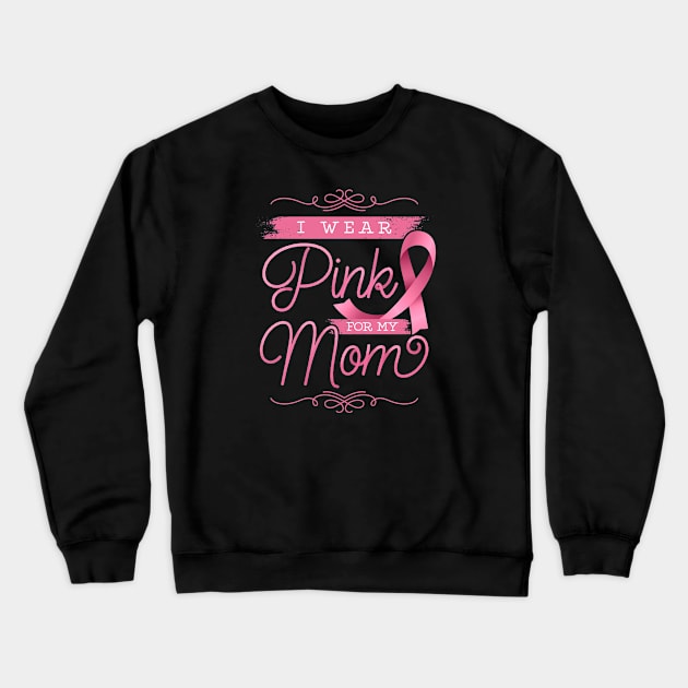 I Wear Pink For My Mom Crewneck Sweatshirt by EdifyEra